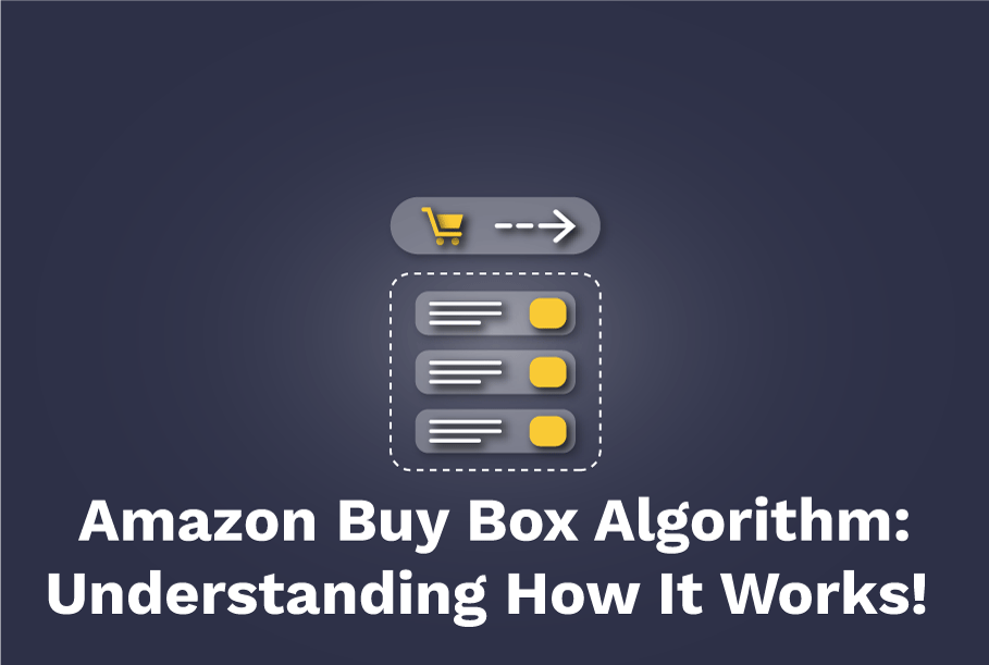 Amazon Buy Box Algorithm: Understanding how it works in order to leverage it